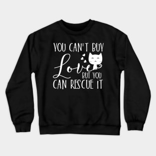 You can't buy love but you can rescue it Crewneck Sweatshirt